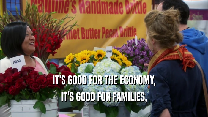 IT'S GOOD FOR THE ECONOMY, IT'S GOOD FOR FAMILIES, 