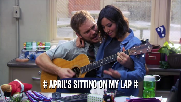 # APRIL'S SITTING ON MY LAP #
  