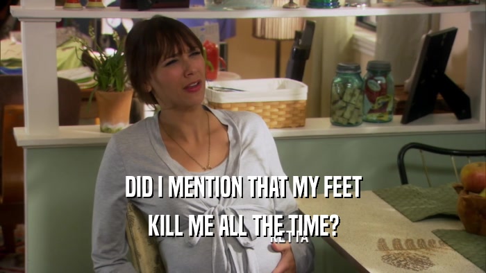 DID I MENTION THAT MY FEET KILL ME ALL THE TIME? 