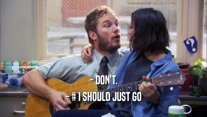 - DON'T. - # I SHOULD JUST GO 