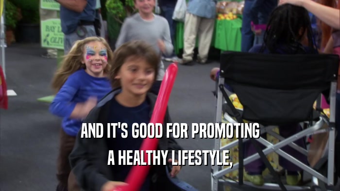 AND IT'S GOOD FOR PROMOTING A HEALTHY LIFESTYLE, 