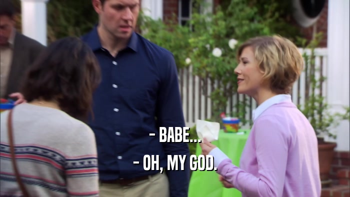 - BABE... - OH, MY GOD. 