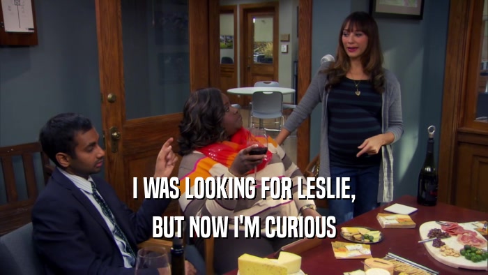 I WAS LOOKING FOR LESLIE, BUT NOW I'M CURIOUS 