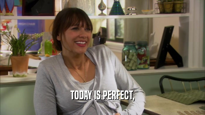 TODAY IS PERFECT,  