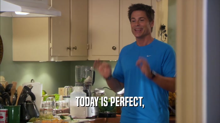 TODAY IS PERFECT,  