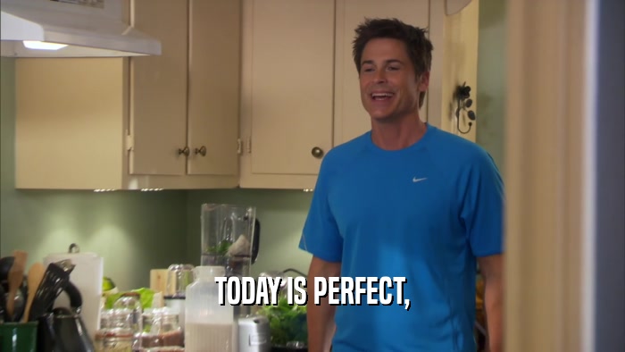TODAY IS PERFECT,  