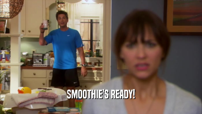 SMOOTHIE'S READY!  