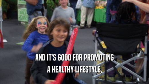 AND IT'S GOOD FOR PROMOTING A HEALTHY LIFESTYLE, 