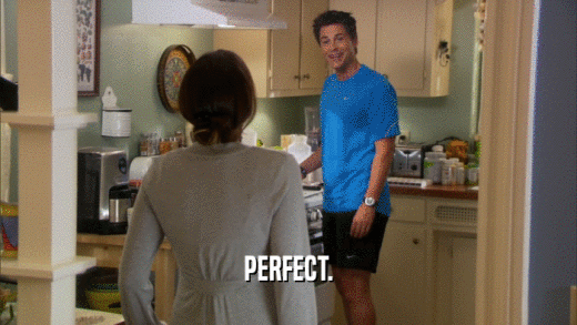 PERFECT.  