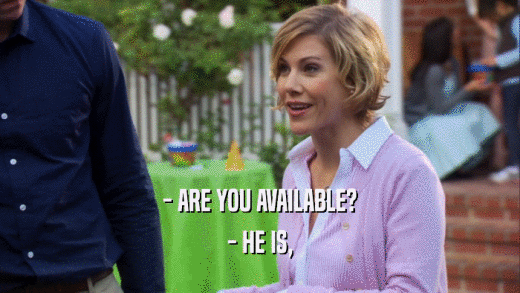 - ARE YOU AVAILABLE? - HE IS, 