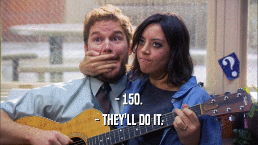 - 150. - THEY'LL DO IT. 