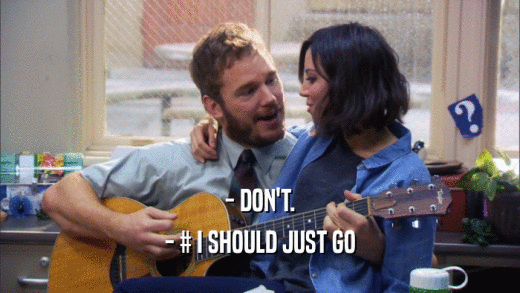- DON'T. - # I SHOULD JUST GO 