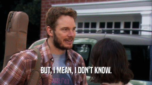 BUT, I MEAN, I DON'T KNOW.  