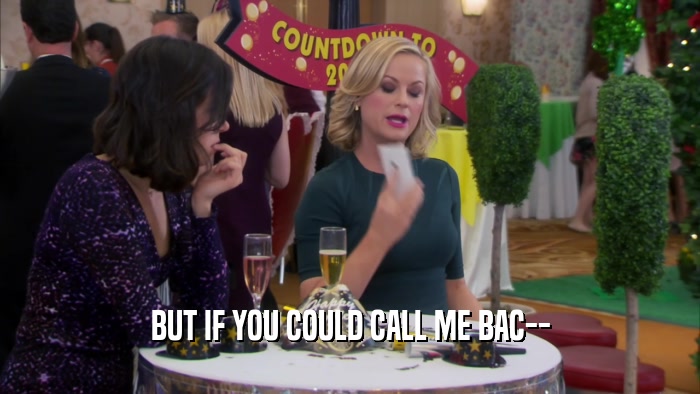 BUT IF YOU COULD CALL ME BAC--  