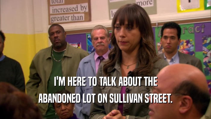 I'M HERE TO TALK ABOUT THE ABANDONED LOT ON SULLIVAN STREET. 