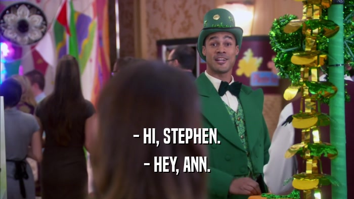 - HI, STEPHEN. - HEY, ANN. 