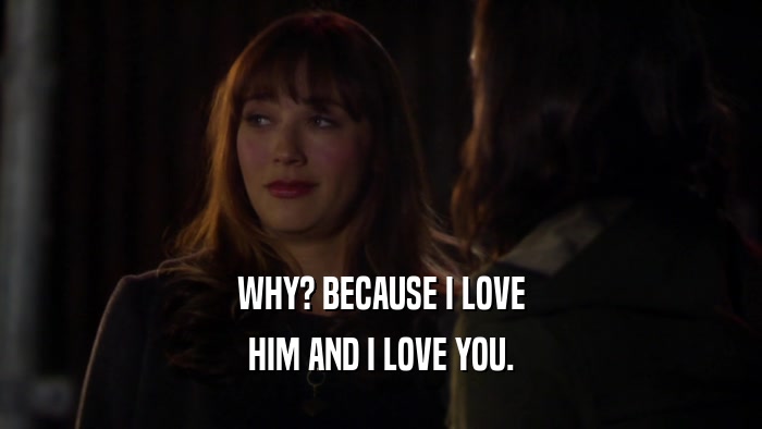 WHY? BECAUSE I LOVE HIM AND I LOVE YOU. 