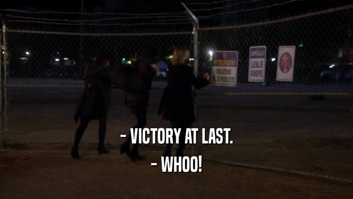 - VICTORY AT LAST. - WHOO! 