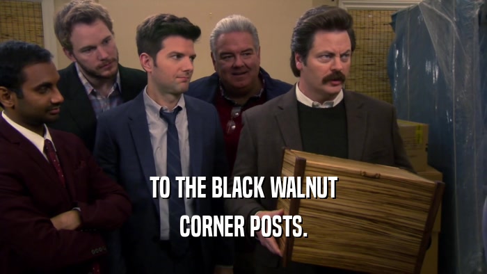 TO THE BLACK WALNUT CORNER POSTS. 