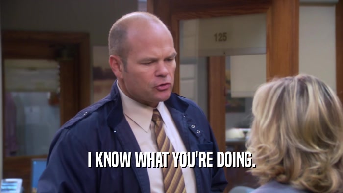 I KNOW WHAT YOU'RE DOING.  