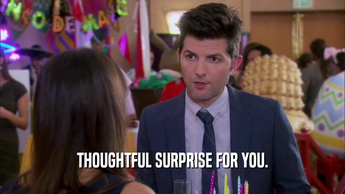 THOUGHTFUL SURPRISE FOR YOU.  