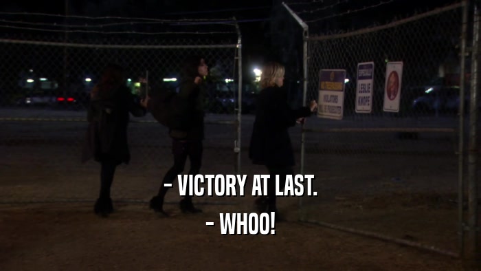 - VICTORY AT LAST. - WHOO! 