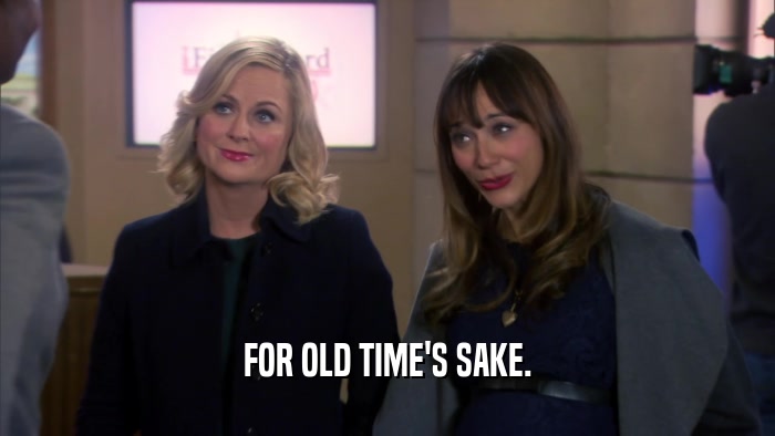 FOR OLD TIME'S SAKE.  