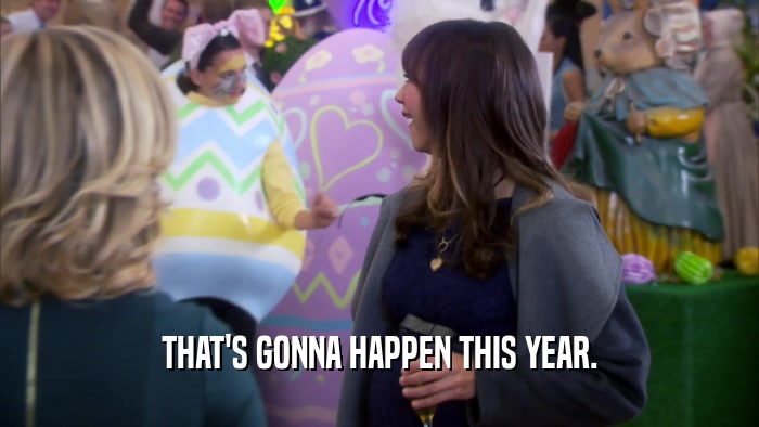 THAT'S GONNA HAPPEN THIS YEAR.  