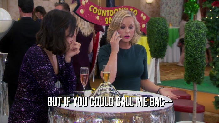 BUT IF YOU COULD CALL ME BAC--  