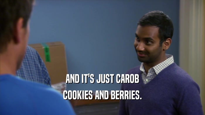 AND IT'S JUST CAROB COOKIES AND BERRIES. 