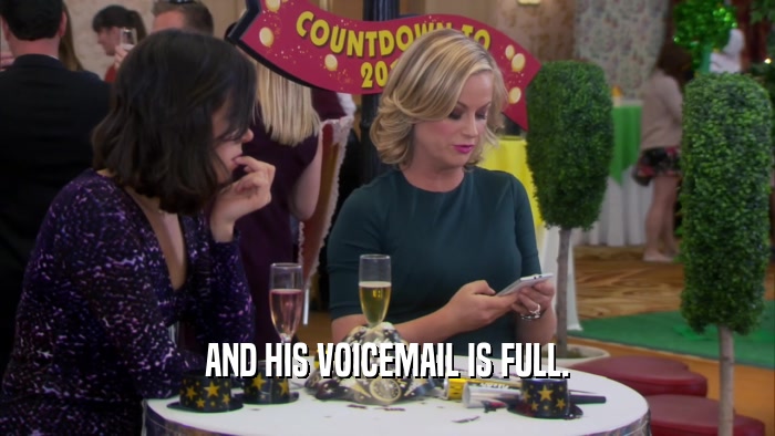 AND HIS VOICEMAIL IS FULL.  