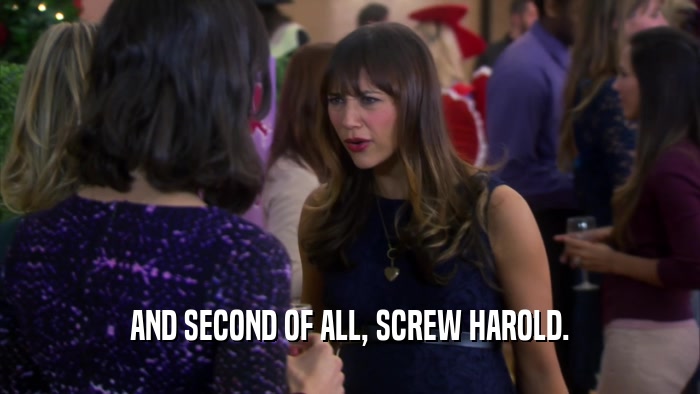 AND SECOND OF ALL, SCREW HAROLD.  