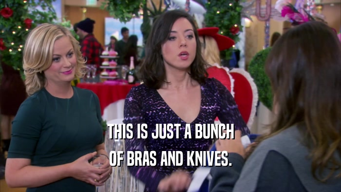 THIS IS JUST A BUNCH OF BRAS AND KNIVES. 