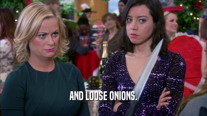 AND LOOSE ONIONS.  