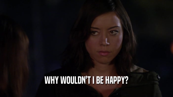 WHY WOULDN'T I BE HAPPY?  