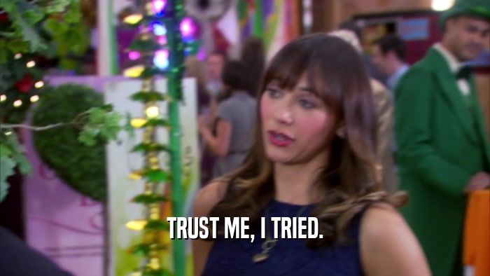 TRUST ME, I TRIED.  