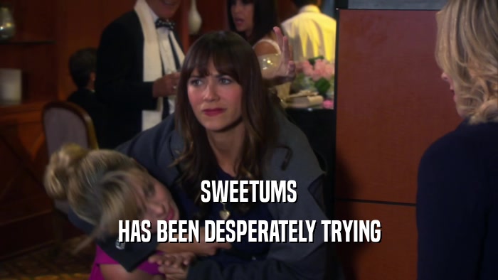 SWEETUMS HAS BEEN DESPERATELY TRYING 