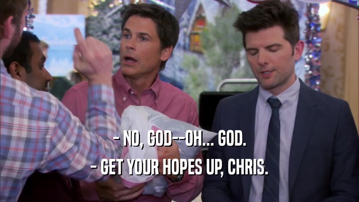 - NO, GOD--OH... GOD. - GET YOUR HOPES UP, CHRIS. 