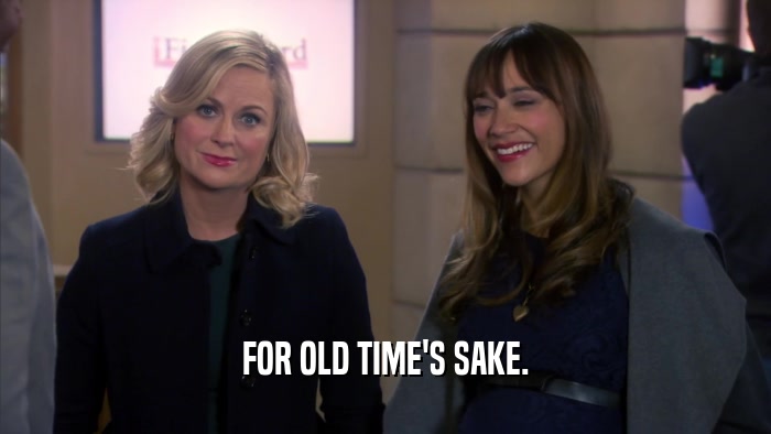 FOR OLD TIME'S SAKE.  