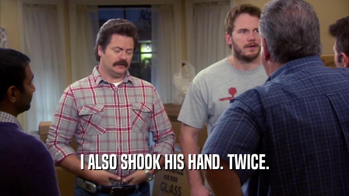 I ALSO SHOOK HIS HAND. TWICE.  
