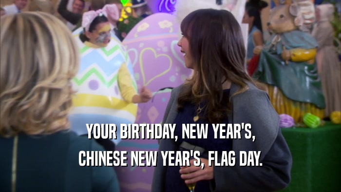 YOUR BIRTHDAY, NEW YEAR'S, CHINESE NEW YEAR'S, FLAG DAY. 