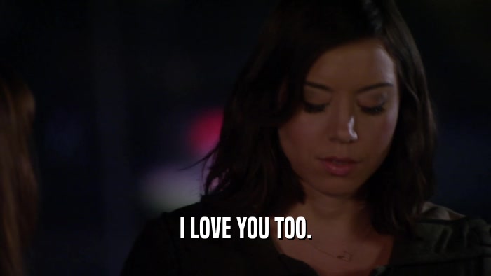 I LOVE YOU TOO.  