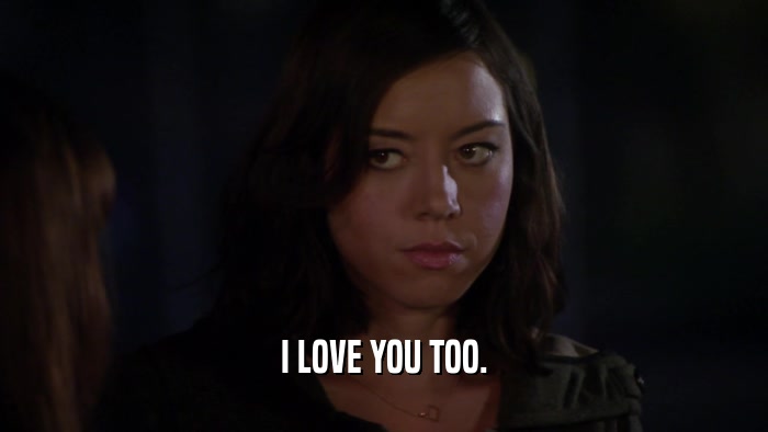 I LOVE YOU TOO.  
