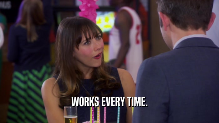 WORKS EVERY TIME.  