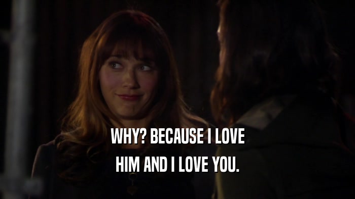 WHY? BECAUSE I LOVE HIM AND I LOVE YOU. 