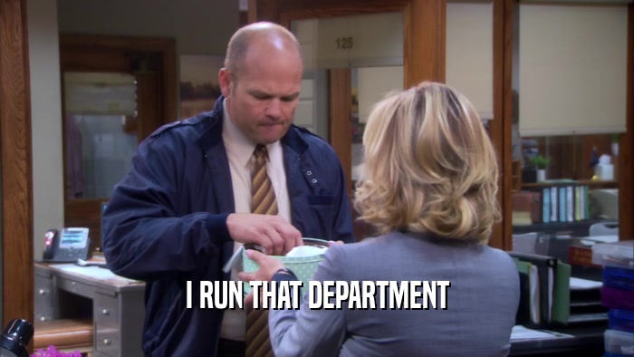 I RUN THAT DEPARTMENT  