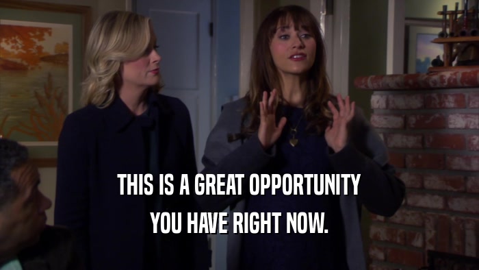 THIS IS A GREAT OPPORTUNITY YOU HAVE RIGHT NOW. 
