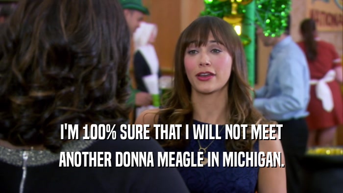 I'M 100% SURE THAT I WILL NOT MEET ANOTHER DONNA MEAGLE IN MICHIGAN. 