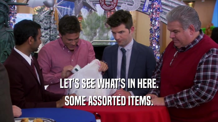 LET'S SEE WHAT'S IN HERE. SOME ASSORTED ITEMS. 