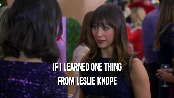 IF I LEARNED ONE THING FROM LESLIE KNOPE 